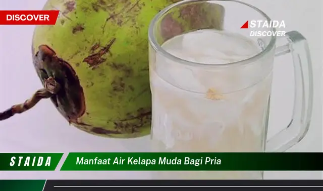 Temukan 7 Manfaat Air Kelapa Muda Bagi Pria yang Jarang Diketahui