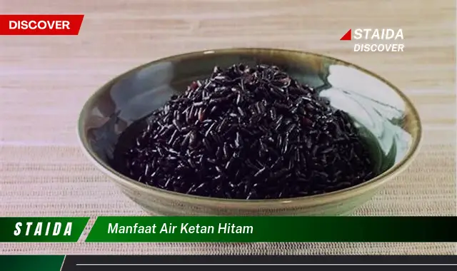 Temukan Manfaat Air Ketan Hitam yang Akan Membuat Anda Tercengang