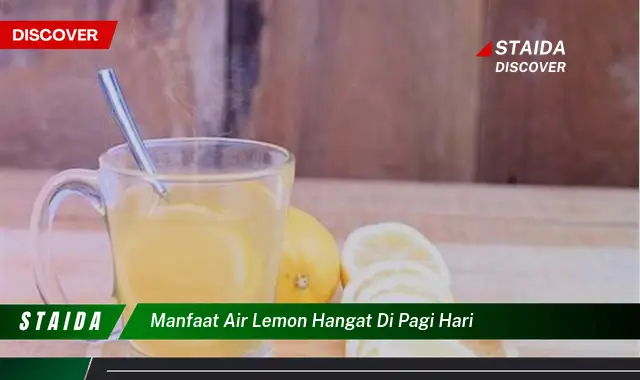 Temukan 7 Manfaat Air Lemon Hangat di Pagi Hari yang Jarang Diketahui