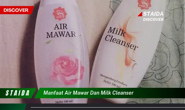 Temukan 7 Manfaat Air Mawar dan Milk Cleanser yang Jarang Diketahui