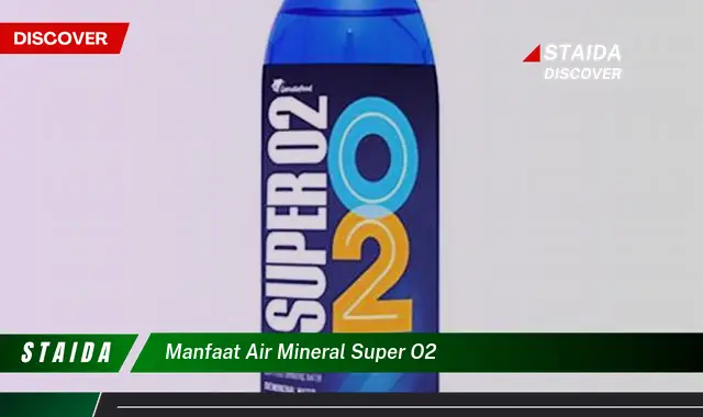 Temukan 7 Manfaat Air Mineral Super O2 yang Jarang Diketahui