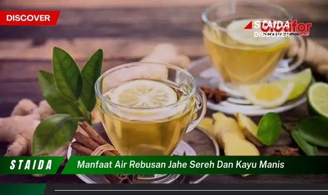 7 Manfaat Air Rebusan Jahe, Serai, dan Kayu Manis yang Jarang Diketahui