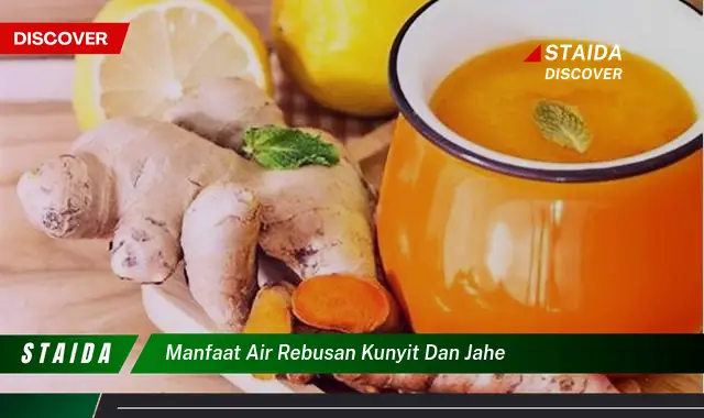 Temukan 7 Manfaat Air Rebusan Kunyit dan Jahe yang Jarang Diketahui