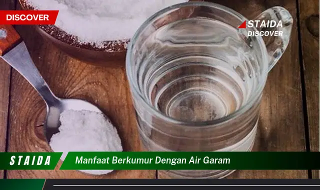 Temukan 7 Manfaat Berkumur Air Garam yang Jarang Diketahui