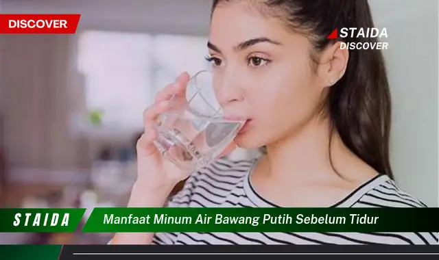 Temukan 7 Manfaat Minum Air Bawang Putih Sebelum Tidur yang Jarang Diketahui