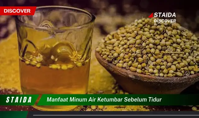 Temukan 7 Manfaat Minum Air Ketumbar Sebelum Tidur yang Jarang Diketahui