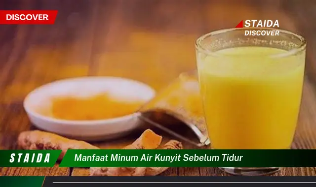 Temukan 7 Manfaat Minum Air Kunyit Sebelum Tidur yang Jarang Diketahui