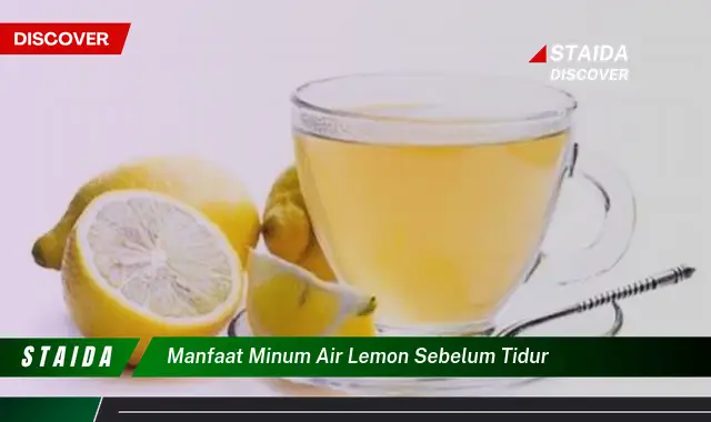 Temukan 7 Manfaat Minum Air Lemon Sebelum Tidur yang Jarang Diketahui