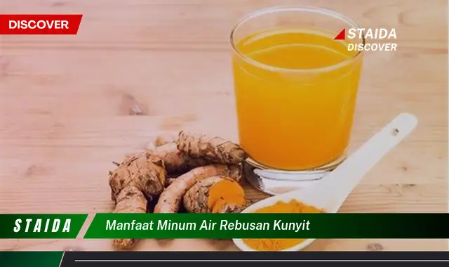 Temukan 7 Manfaat Air Rebusan Kunyit Yang Jarang Diketahui