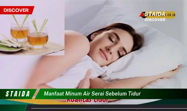 Temukan Manfaat Minum Air Serai Sebelum Tidur yang Jarang Diketahui