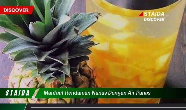 Temukan Manfaat Rendaman Nanas dengan Air Panas yang Jarang Diketahui!