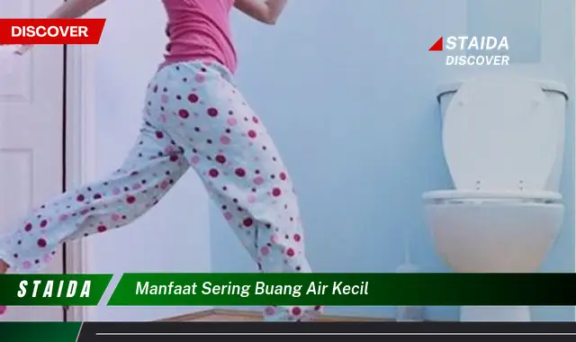 Temukan 7 Manfaat Sering Buang Air Kecil yang Jarang Diketahui