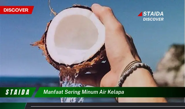 Temukan Manfaat Sering Minum Air Kelapa yang Jarang Diketahui