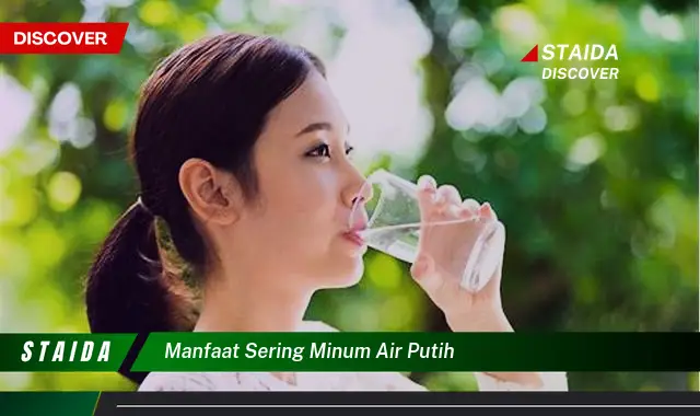 7 Manfaat Sering Minum Air Putih yang Jarang Diketahui