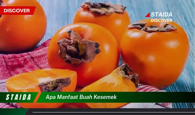 Ketahui 10 Manfaat Buah Kesemek untuk Kesehatan Tubuh Anda