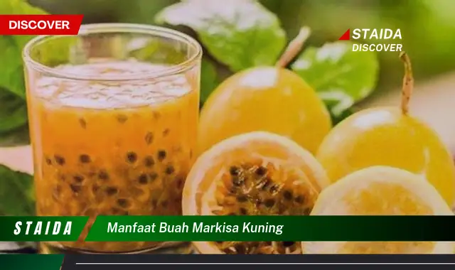 Temukan Manfaat Tersembunyi Buah Markisa Kuning yang Jarang Diketahui