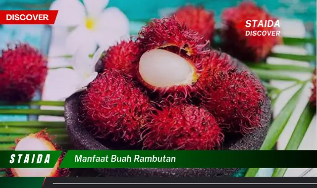 Temukan 7 Manfaat Buah Rambutan yang Jarang Diketahui, untuk Hidup Lebih Sehat!