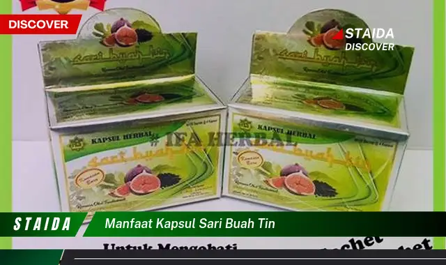 Ketahui 10 Manfaat Kapsul Sari Buah Tin untuk Kesehatan Anda