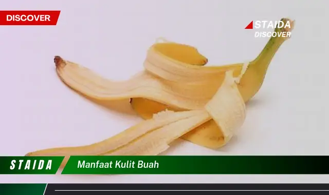 Temukan 7 Manfaat Kulit Buah yang Jarang Diketahui dan Bikin Penasaran!