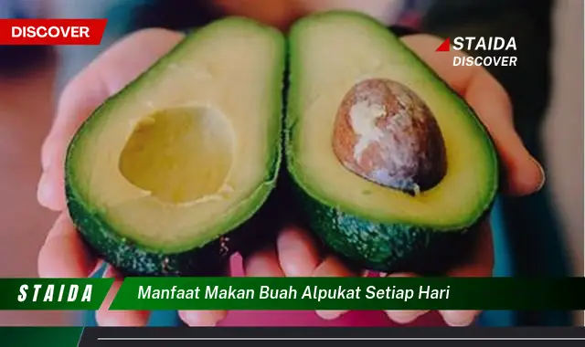 Ungkap 7 Manfaat Makan Buah Alpukat Setiap Hari yang Jarang Diketahui