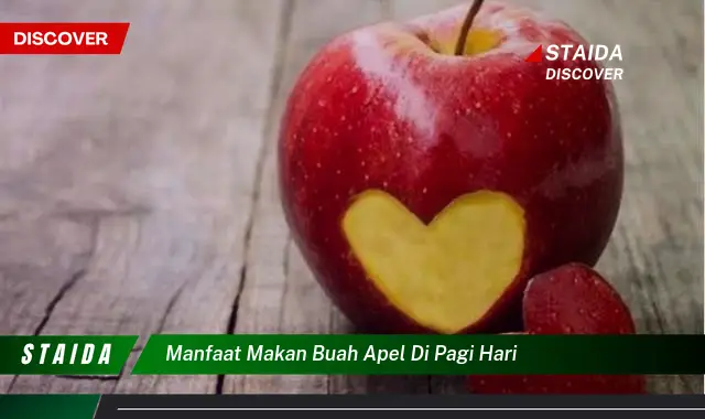 Ketahui 9 Manfaat Makan Buah Apel di Pagi Hari untuk Kesehatan Anda