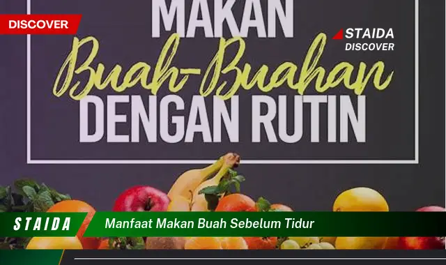 Ketahui 10 Manfaat Makan Buah Sebelum Tidur untuk Kesehatan Tubuh Anda