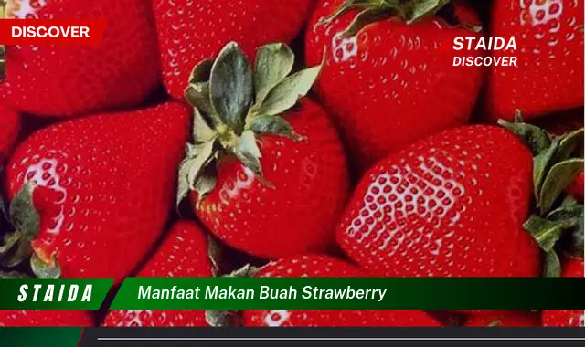 Temukan 7 Manfaat Makan Buah Strawberry yang Jarang Diketahui