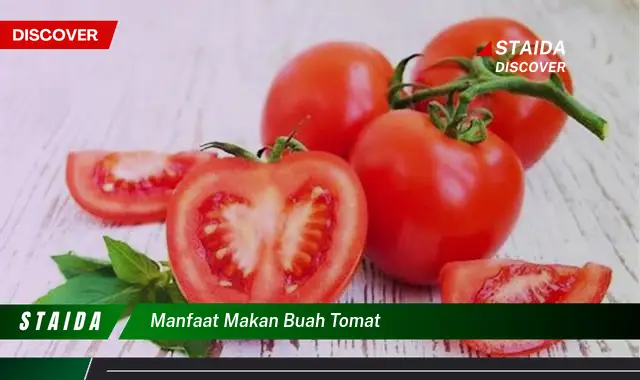 Temukan 7 Manfaat Buah Tomat yang Jarang Diketahui dan Menakjubkan