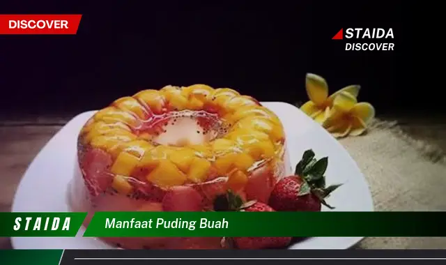 Ketahui 5 Manfaat Puding Buah Segar nan Lezat