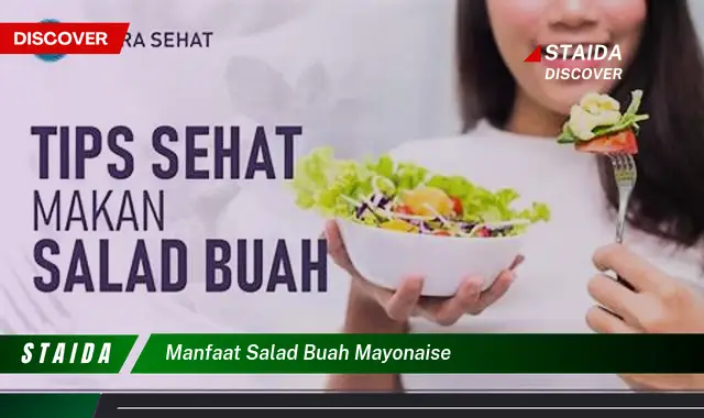 Ungkap Manfaat Salad Buah Mayonaise yang Jarang Diketahui