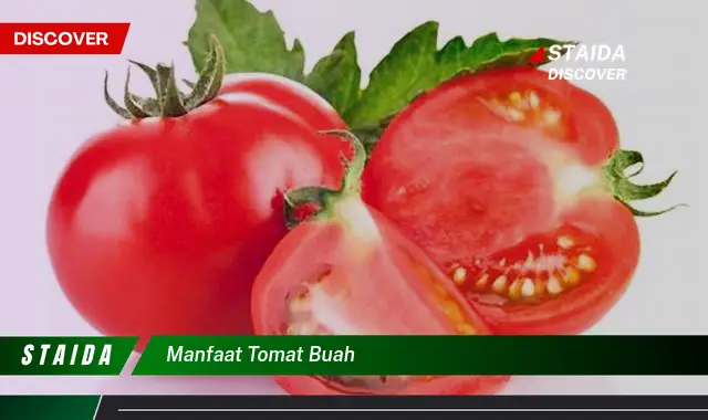 Ketahui 8 Manfaat Tomat Buah untuk Kesehatan dan Kecantikan Kulit Anda