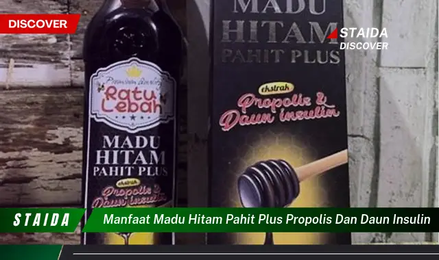 7 Khasiat Madu Hitam Pahit, Propolis, dan Daun Insulin yang Jarang Diketahui