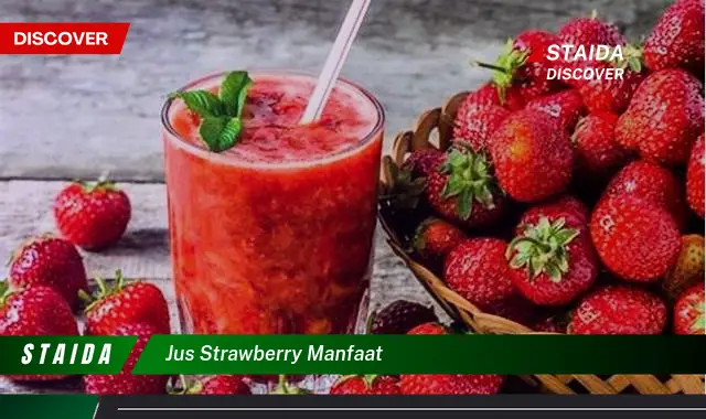 Temukan Manfaat Jus Strawberry yang Jarang Diketahui untuk Kesehatan Anda