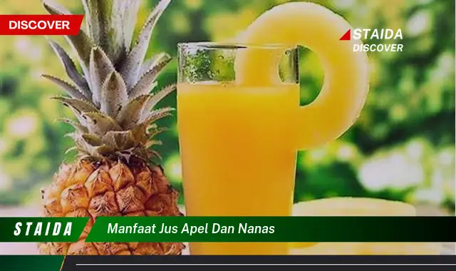 Temukan Manfaat Jus Apel dan Nanas yang Jarang Diketahui