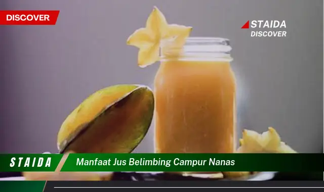 Temukan Manfaat Jus Belimbing Campur Nanas yang Jarang Diketahui