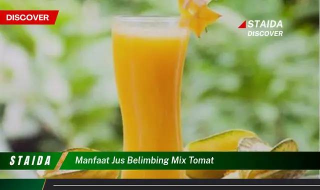 Temukan 7 Manfaat Jus Belimbing Mix Tomat yang Jarang Diketahui dan Anda Perlu Tahu