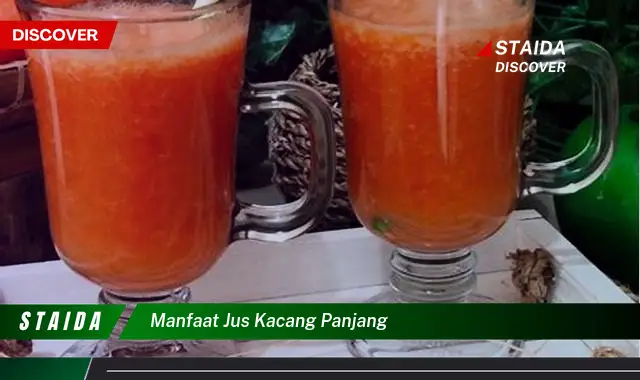 Temukan Manfaat Jus Kacang Panjang yang Jarang Diketahui