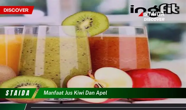 Ungkap Rahasia Jus Kiwi dan Apel: 7 Manfaat yang Jarang Diketahui