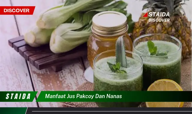 Temukan 7 Manfaat Jus Pakcoy dan Nanas yang Jarang Diketahui