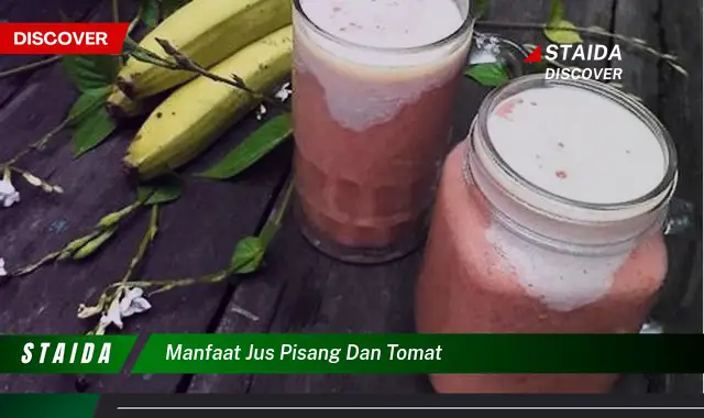 Temukan 7 Manfaat Jus Pisang dan Tomat yang Jarang Diketahui