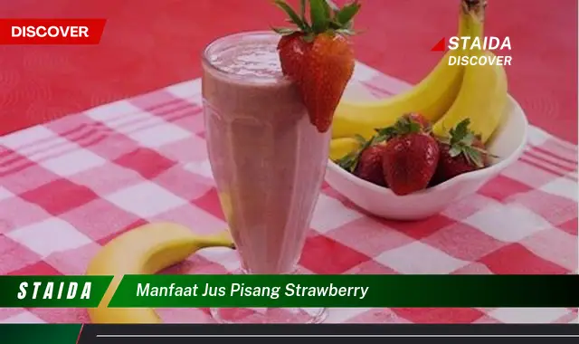 Temukan 7 Manfaat Jus Pisang Strawberry yang Jarang Diketahui