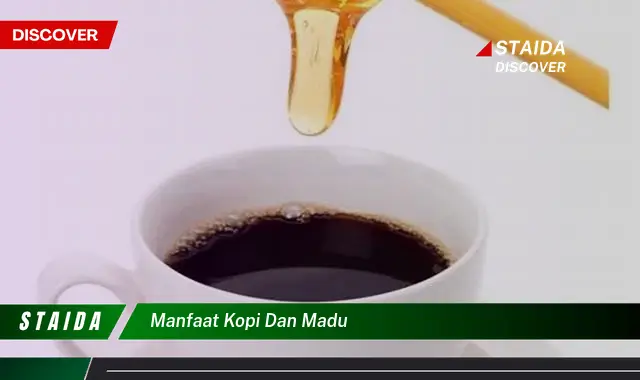 Temukan 7 Manfaat Kopi dan Madu yang Jarang Diketahui