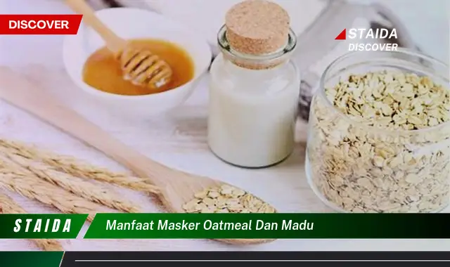 Manfaat Masker Oatmeal dan Madu: Temuan Langka yang Wajib Diketahui