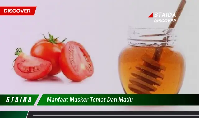 7 Manfaat Masker Tomat dan Madu yang Belum Banyak Diketahui