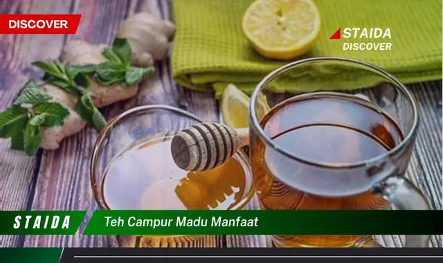 Temukan 7 Manfaat Teh Campur Madu yang Jarang Diketahui