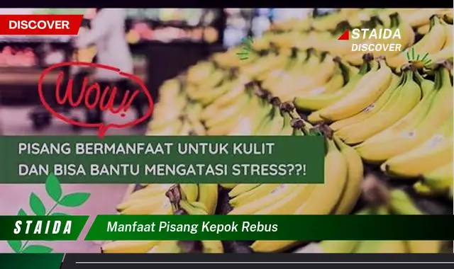 Temukan 7 Manfaat Pisang Kepok Rebus yang Jarang Diketahui untuk Kesehatan Anda