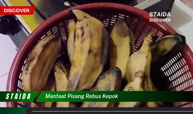 Temukan Manfaat Pisang Rebus Kepok yang Jarang Diketahui