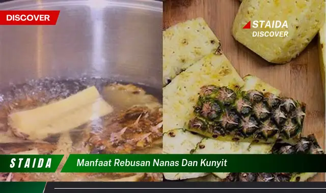 7 Manfaat Rebusan Nanas dan Kunyit yang Jarang Diketahui