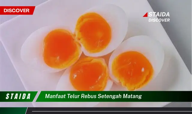 Temukan 7 Manfaat Telur Rebus Setengah Matang yang Jarang Diketahui