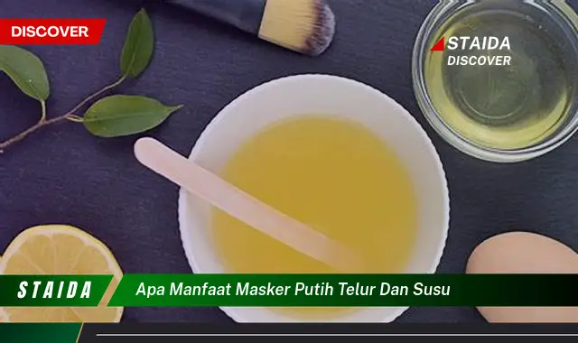 Temukan 7 Manfaat Masker Putih Telur dan Susu yang Jarang Diketahui